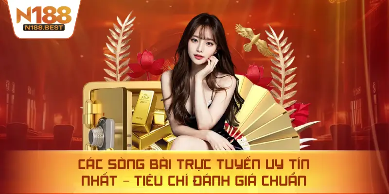 Các Sòng Bài Trực Tuyến Uy Tín Nhất – Tiêu Chí Đánh Giá Chuẩn