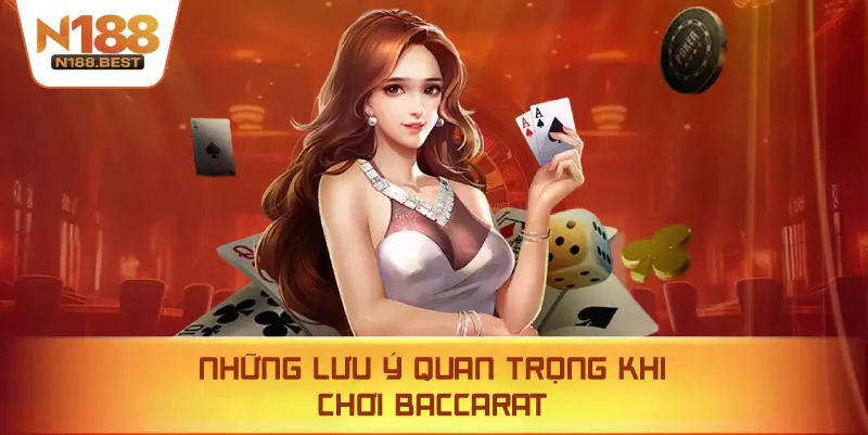 Những Lưu Ý Quan Trọng Khi Chơi Baccarat