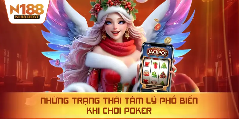 Những Trạng Thái Tâm Lý Phổ Biến Khi Chơi Poker