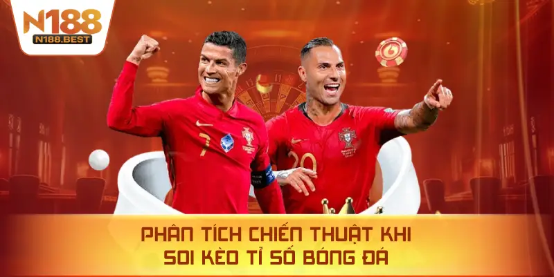 Phân Tích Chiến Thuật Khi Soi Kèo Tỉ Số Bóng Đá