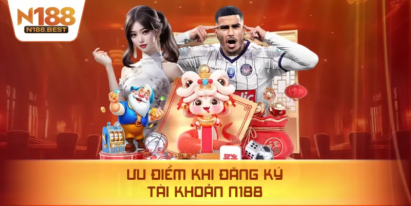 Ưu Điểm Khi Đăng Ký Tài Khoản N188