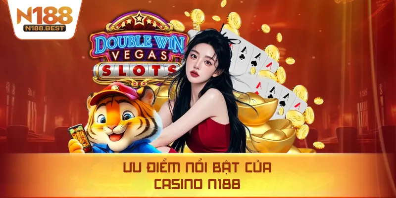 Ưu Điểm Nổi Bật Của Casino N188